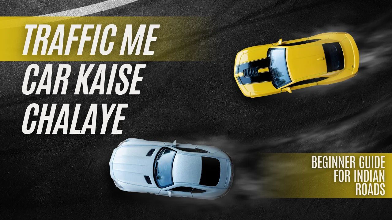 Traffic Me Car Kaise Chalaye Beginner Guide For Indian Roads